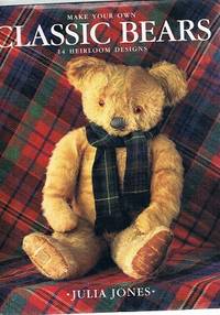 Make Your Own Classic Bears: 14 Heirloom Designs by Jones Julia - 1994