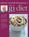 Antony Worrall Thompson&#039;s GI Diet: Use the Glycaemic Index to Find the Carbs That Will Help You Lose Weight for Good, with Over 100 Recipes by Antony Worrall Thompson, Mabel Blades, Jane Suthering - 2005