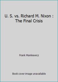 U. S. vs. Richard M. Nixon : The Final Crisis