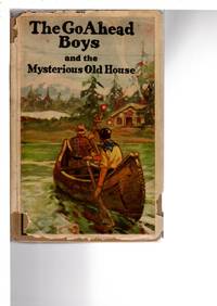 THE GO AHEAD BOYS AND THE MYSTERIOUS OLD HOUSE, #3. by Ross Kay - Hardcover - (c 1916) - from Bookfever.com, IOBA (SKU: 72234)