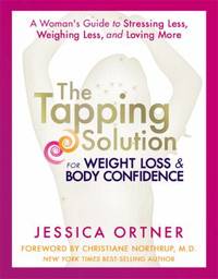 The Tapping Solution for Weight Loss and Body Confidence : A Woman's Guide to Stressing Less,...