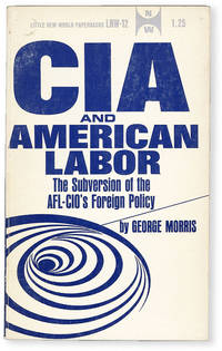 CIA and American Labor: the Subversion of the AFL-CIO&#039;s Foreign Policy by MORRIS, George - 1967