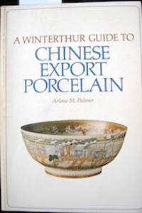 A Winterthur Guide to Chinese Export Porcelain / Arlene M. Palmer
