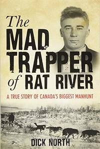 Mad Trapper of Rat River: A True Story Of Canada's Biggest Manhunt
