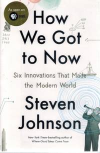 cover of HOW WE GOT TO NOW Six Innovations That Made the Modern World