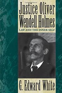 Justice Oliver Wendell Holmes: Law and the Inner Self