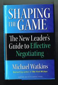 Shaping the Game: The New Leader's Guide to Effective Negotiating by Michael Watkins - Hardcover - 2006-06-03 - from Gareth Jones (SKU: 410200070)