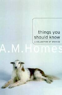 Things You Should Know: A Collection of Stories by Homes, A. M - 2002