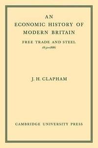 An Economic History of Modern Britain: Volume 2: Free Trade and Steel 1850 1886