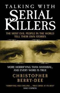 Talking with Serial Killers: A chilling study of the world's most evil people