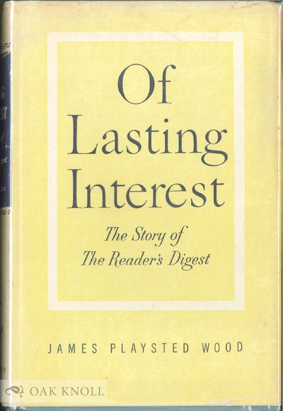 OF LASTING INTEREST, THE STORY OF THE READER'S DIGEST