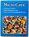 Micro Cars: A Collector's Guide to 3-Inch Miniatures With Motor Vehicle Encyclopedia & Lore