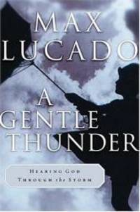 A Gentle Thunder by Max Lucado - 1995-07-07