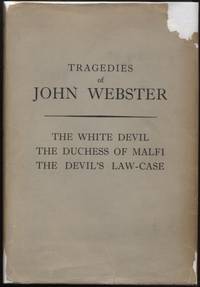 Tragedies of John Webster:  The White Devil; The Duchess of Malfi; The Devil's Law Case