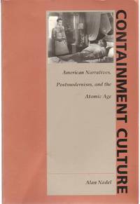 CONTAINMENT CULTURE American Narratives, Postmodernism, and the Atomic Age by Nadel, Alan - 1995