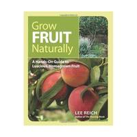 Grow Fruit Naturally: A Hands-On Guide to Growing over 300 Varieties