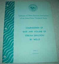 Computation of Rate and Volume of Stream Depletion by Wells (Techniques of Water Resources Investigations of the United States Geological Survey Book 4) by C.T. Jenkins - 1970