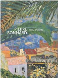 PIERRE BONNARD Early and Late by Turner, Elizabeth Hutton - 2002