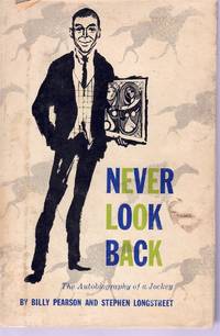 NEVER LOOK BACK: THE AUTOBIOGRAPHY OF A JOCKEY by Pearson, Billy and Stephen Longstreet - 1958