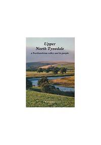 UPPER NORTH TYNEDALE, a Northumbrian valley and its people