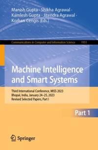 Machine Intelligence and Smart Systems : Third International Conference, MISS 2023, Bhopal,...