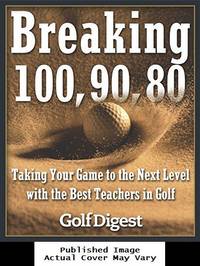 image of Breaking 100, 90, 80: Taking Your Game to the Next Level with the Best Teachers in Golf