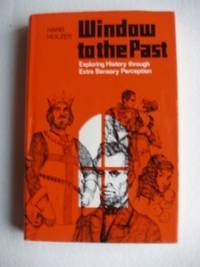 Window to the Past  -  Exploring History Through Extra Sensory Perception by Holzer, Hans - 1970