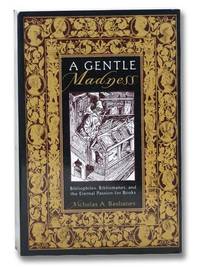 A Gentle Madness: Bibliophiles, Bibliomanes, and the Eternal Passion for Books by Nicholas A Basbanes - Paperback - 1st Printing - 1999 - from Yesterday's Muse, ABAA, ILAB, IOBA (SKU: 2301486)