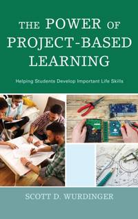 Power of Project-Based Learning : Helping Students Develop Important Life Skills