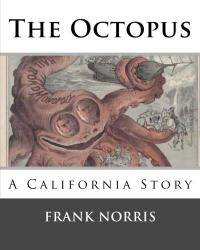 The Octopus: A California Story by Frank Norris - 2014-01-07