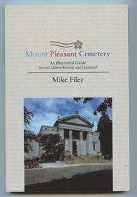 Mount Pleasant Cemetery: An Illustrated Guide by FILEY, Mike - 1999