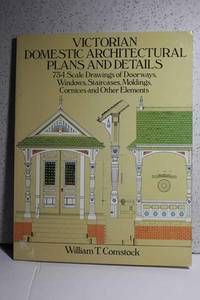 Victorian Domestic Architectural Plans and Details 734 Scale Drawings of  Doorways, Windows, Staircases, Moldings, Cornices, and Other Elements (V.  1)