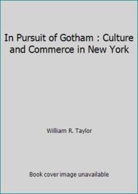 In Pursuit of Gotham : Culture and Commerce in New York