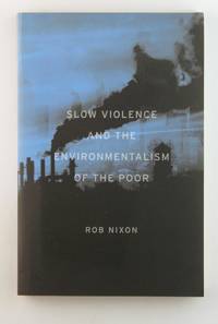 Slow Violence and the Environmentalism of the Poor
