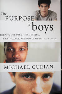 The Purpose of Boys: Helping Our Sons Find Meaning, Significance, and Direction in Their Lives