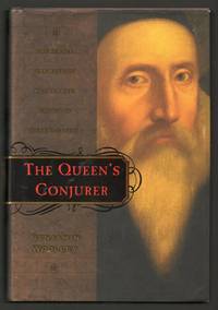 The Queen's Conjurer: The Science and Magic of Dr. John Dee, Advisor to Queen Elizabeth I