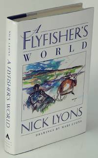 A Flyfisher&#039;s World by LYONS, Nick (author); LYONS, Mari (illustrations) - 1996