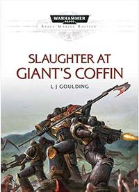 Slaughter at Giant&#039;s Coffin: A Space Marine Battles Hardcover Novel (Warhammer 40,000 40K 30K Games Workshop Forgeworld) by L J Goulding