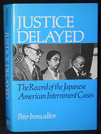 cover of Justice Delayed: The Record of the Japanese American Internment Cases; Edited and with an Introduction by Peter Irons