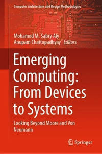 Emerging Computing: From Devices to Systems: Looking Beyond Moore and Von Neumann