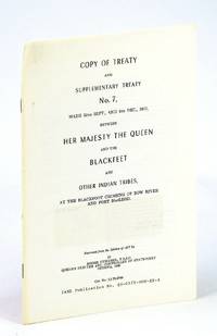 Copy of Treaty and Supplementary Treaty No. 7 (Seven), Made 22nd Sept.,  And 4th Dec., 1877 Between Her Majesty the Queen and the Blackfeet and  Other Indian Trives, at the Blackfoot Crossing of Bow River and Fort  MacLeod