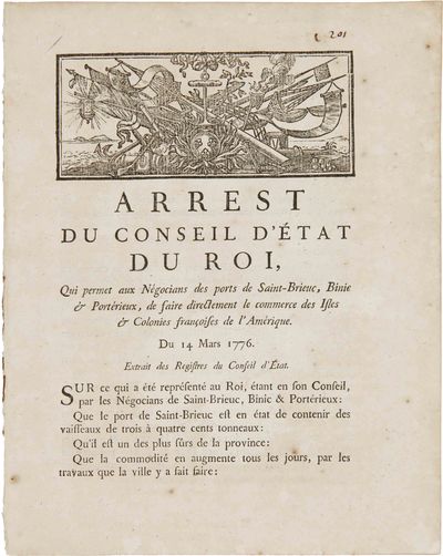 ARREST DU CONSEIL D'ETAT DU ROI, QUE PERMET AUX NEGOCIANS DES PORTS DE SAINT-BRIEUC, BINIC & PORTÉRIEUX, DE FAIRE DIRECTEMENT LE COMMERCE DES ISLES & COLONIES FRANÇOIS DE L'AMERIQUE. DU 14 MARS 1776 [caption title].