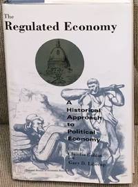 The Regulated Economy, a Historical Approach to Political Economy by Claudia Goldin and Gary D. Libecap (editors) - 1994