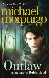 Outlaw: A vivid reimagining of the legendary hero Robin Hood by the bestselling author of War Horse