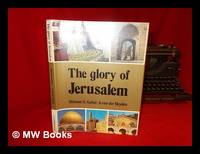 The Glory of Jerusalem / Shlomo S. Gafni, Text ; A. Van Der Heyden, Photography ; [English...