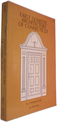 The Early Domestic Architecture of Connecticut. by Kelly, J Frederick - 1963.