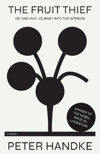 The Fruit Thief: Or, One-Way Journey Into the Interior: A Novel