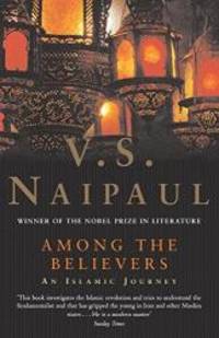 Among the Believers: An Islamic Journey by V. S. Naipaul - 2003-09-19