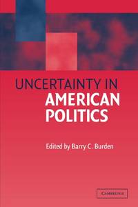 Uncertainty in American Politics by Barry C. Burden - Paperback - from The Saint Bookstore (SKU: B9780521012126)