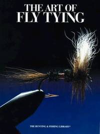 The Art of Fly Tying : Over 200 Classic and New Patterns